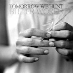 Tomorrow We Hunt : Bitter Words